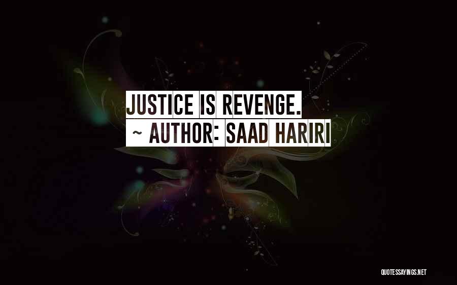 Saad Hariri Quotes: Justice Is Revenge.