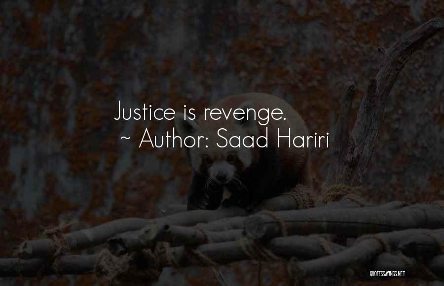 Saad Hariri Quotes: Justice Is Revenge.