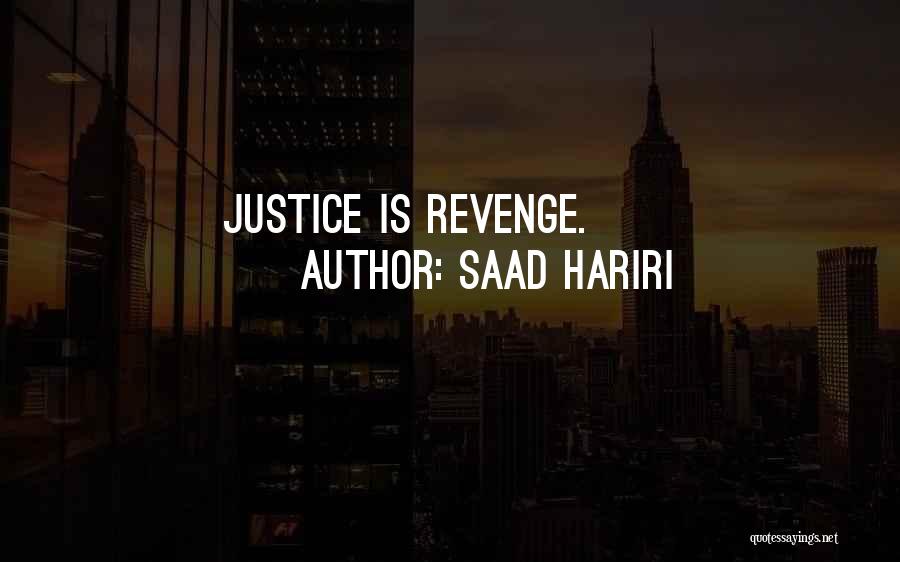 Saad Hariri Quotes: Justice Is Revenge.