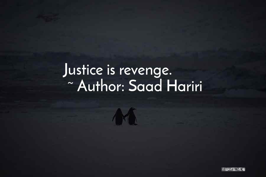 Saad Hariri Quotes: Justice Is Revenge.