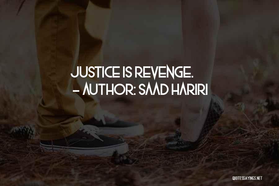 Saad Hariri Quotes: Justice Is Revenge.