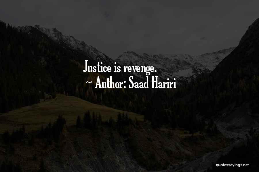 Saad Hariri Quotes: Justice Is Revenge.