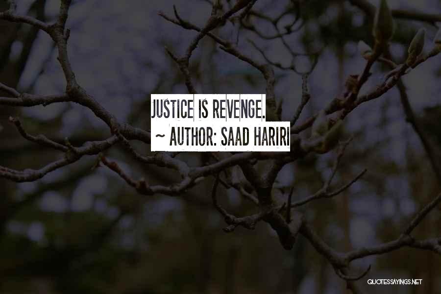 Saad Hariri Quotes: Justice Is Revenge.