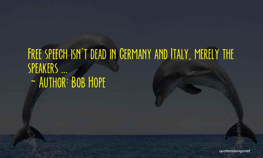 Bob Hope Quotes: Free Speech Isn't Dead In Germany And Italy, Merely The Speakers ...