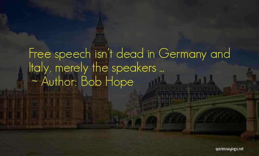 Bob Hope Quotes: Free Speech Isn't Dead In Germany And Italy, Merely The Speakers ...