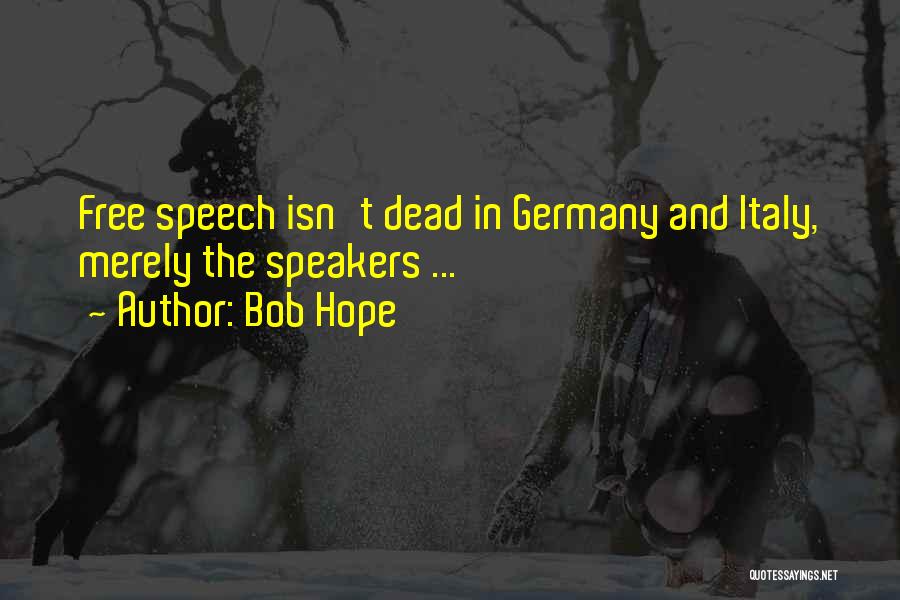 Bob Hope Quotes: Free Speech Isn't Dead In Germany And Italy, Merely The Speakers ...