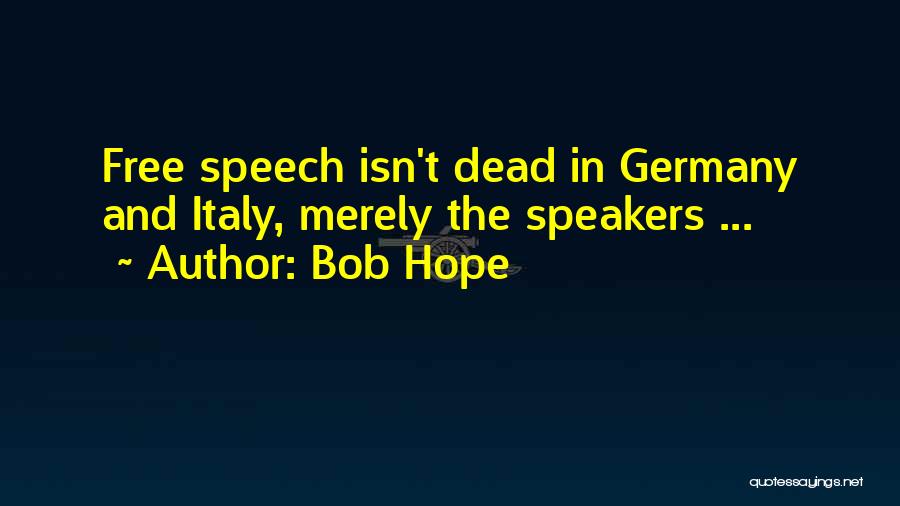 Bob Hope Quotes: Free Speech Isn't Dead In Germany And Italy, Merely The Speakers ...