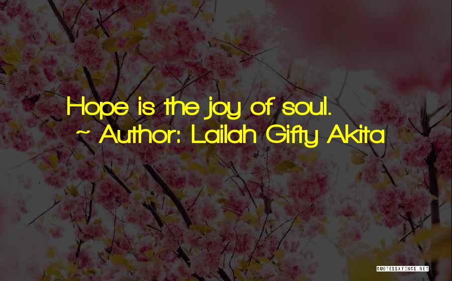 Lailah Gifty Akita Quotes: Hope Is The Joy Of Soul.