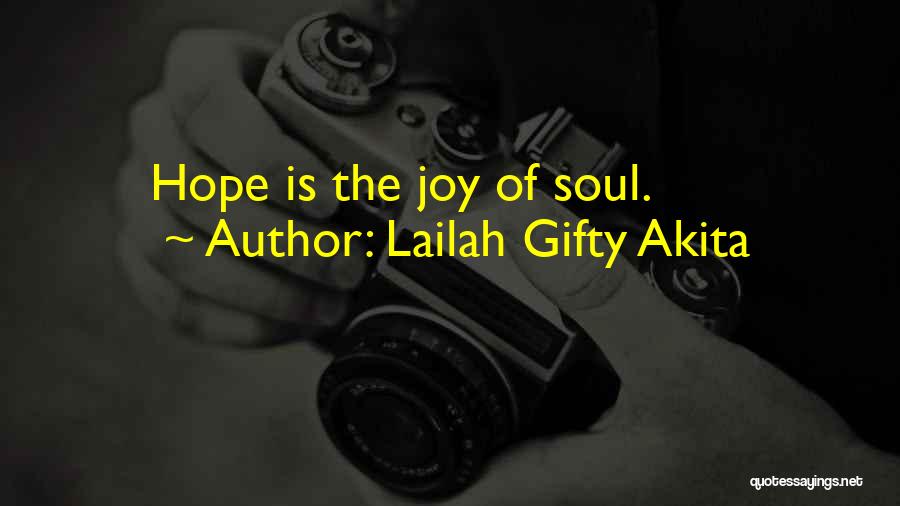 Lailah Gifty Akita Quotes: Hope Is The Joy Of Soul.