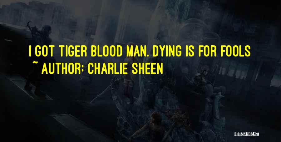Charlie Sheen Quotes: I Got Tiger Blood Man. Dying Is For Fools