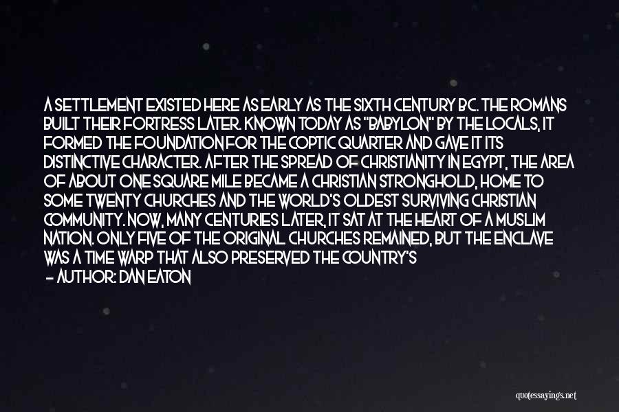 Dan Eaton Quotes: A Settlement Existed Here As Early As The Sixth Century Bc. The Romans Built Their Fortress Later. Known Today As