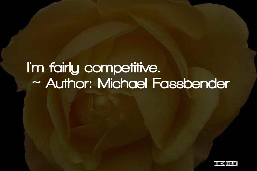 Michael Fassbender Quotes: I'm Fairly Competitive.