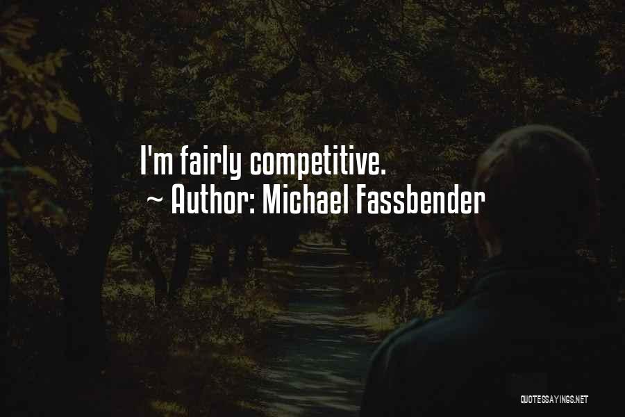 Michael Fassbender Quotes: I'm Fairly Competitive.