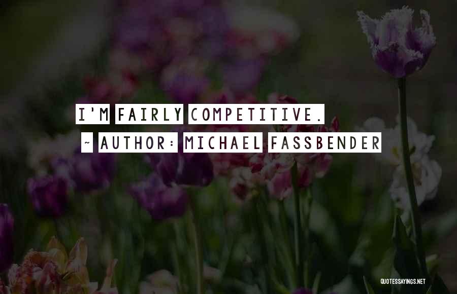 Michael Fassbender Quotes: I'm Fairly Competitive.