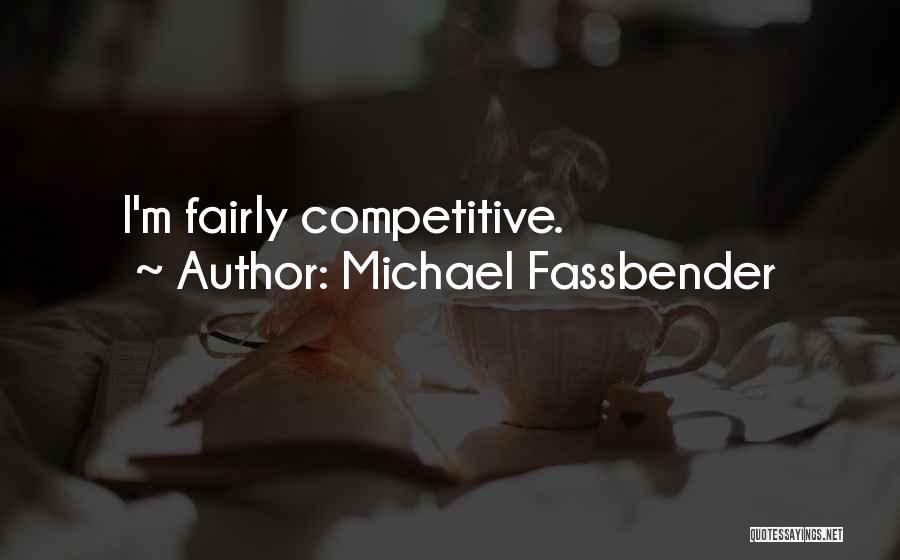 Michael Fassbender Quotes: I'm Fairly Competitive.