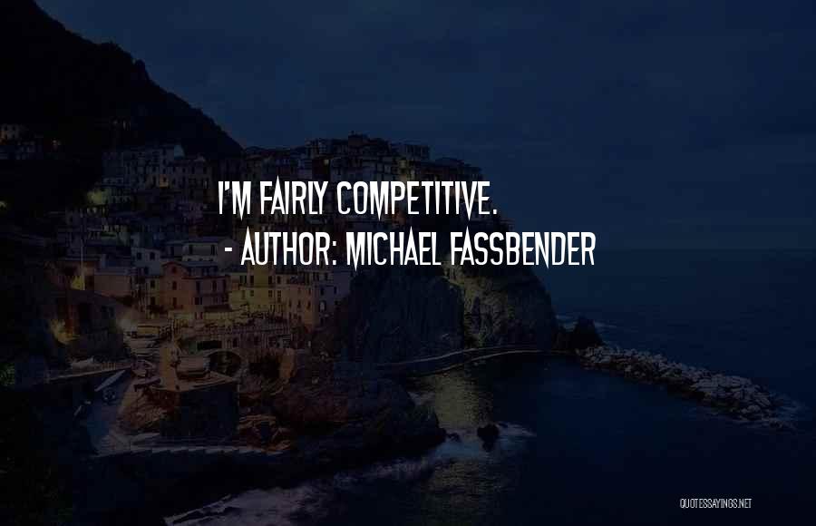 Michael Fassbender Quotes: I'm Fairly Competitive.