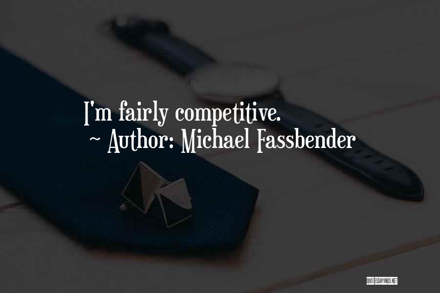 Michael Fassbender Quotes: I'm Fairly Competitive.