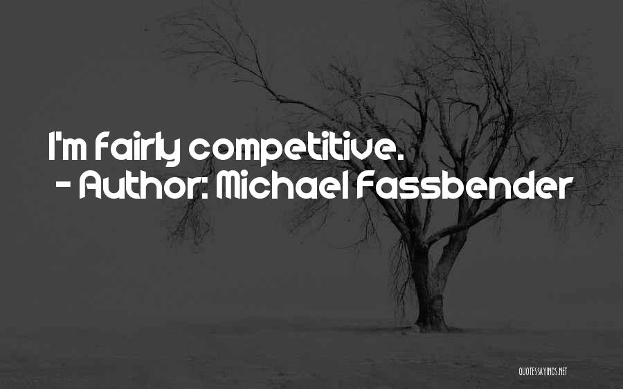 Michael Fassbender Quotes: I'm Fairly Competitive.