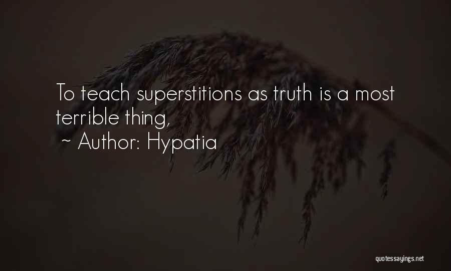 Hypatia Quotes: To Teach Superstitions As Truth Is A Most Terrible Thing,