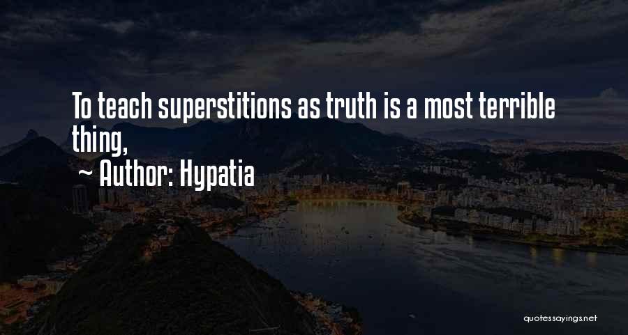 Hypatia Quotes: To Teach Superstitions As Truth Is A Most Terrible Thing,