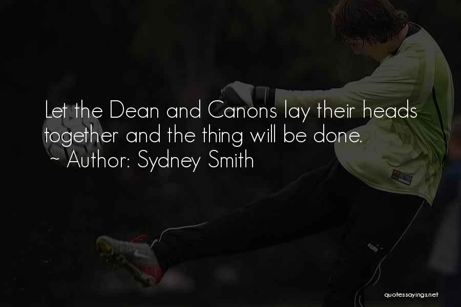 Sydney Smith Quotes: Let The Dean And Canons Lay Their Heads Together And The Thing Will Be Done.