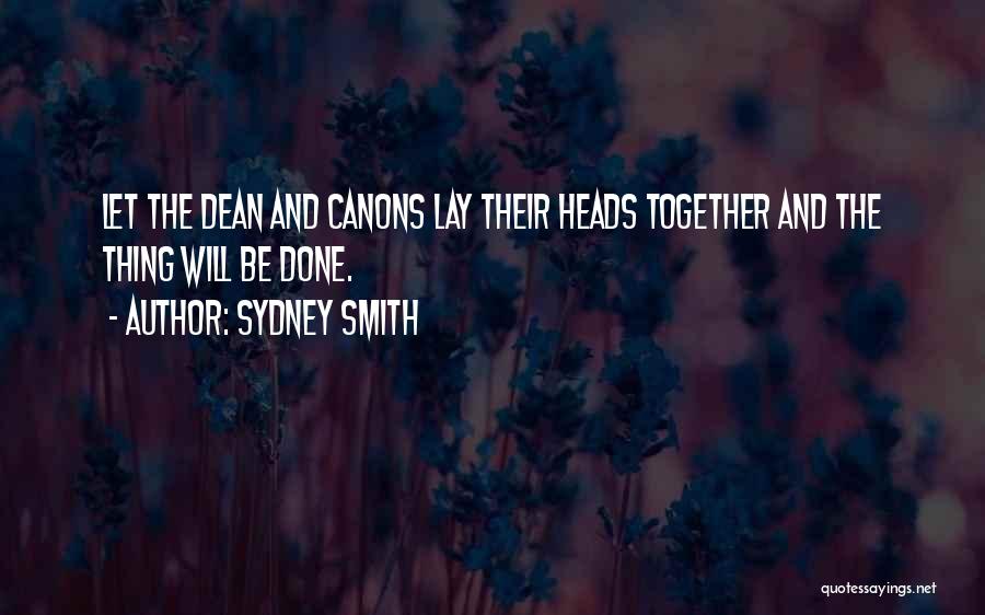 Sydney Smith Quotes: Let The Dean And Canons Lay Their Heads Together And The Thing Will Be Done.