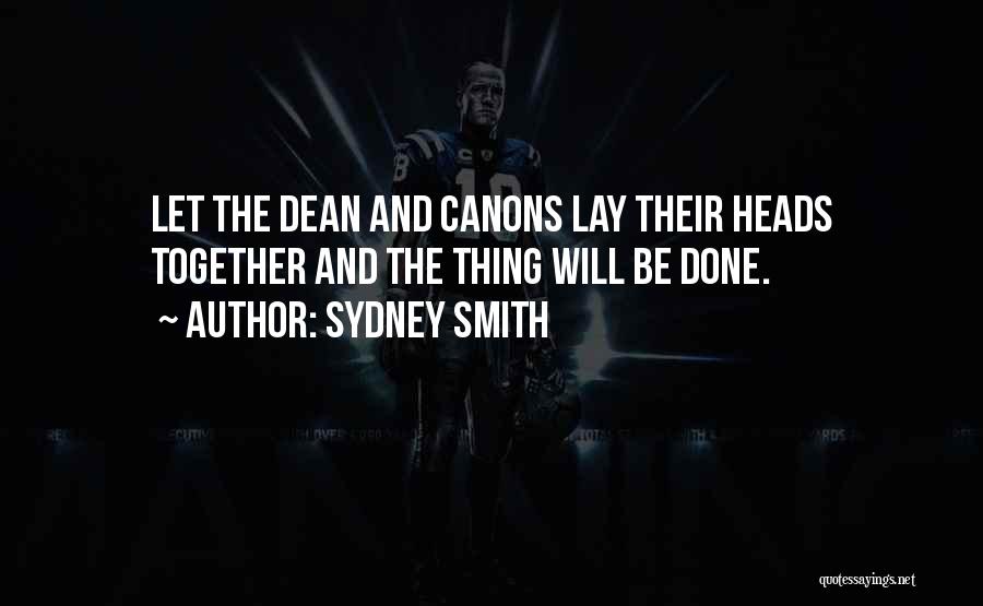 Sydney Smith Quotes: Let The Dean And Canons Lay Their Heads Together And The Thing Will Be Done.