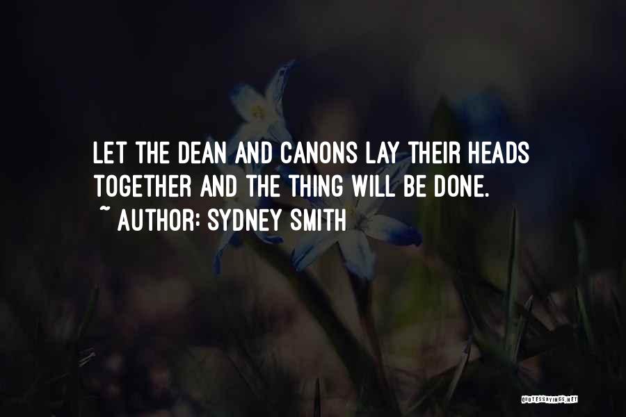 Sydney Smith Quotes: Let The Dean And Canons Lay Their Heads Together And The Thing Will Be Done.