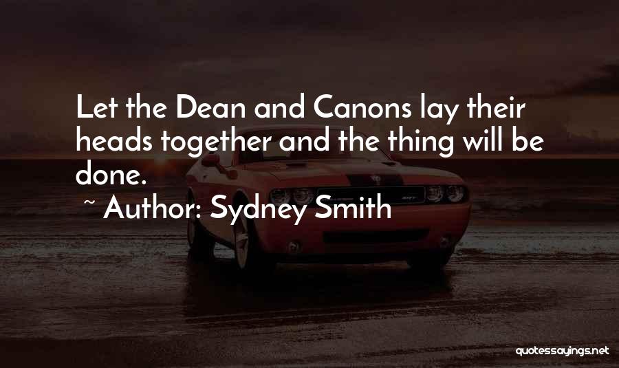 Sydney Smith Quotes: Let The Dean And Canons Lay Their Heads Together And The Thing Will Be Done.