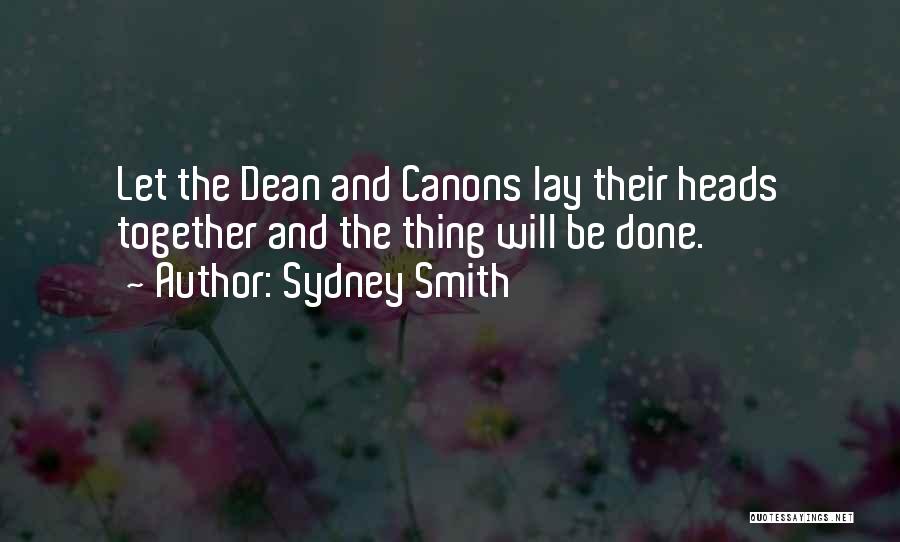 Sydney Smith Quotes: Let The Dean And Canons Lay Their Heads Together And The Thing Will Be Done.