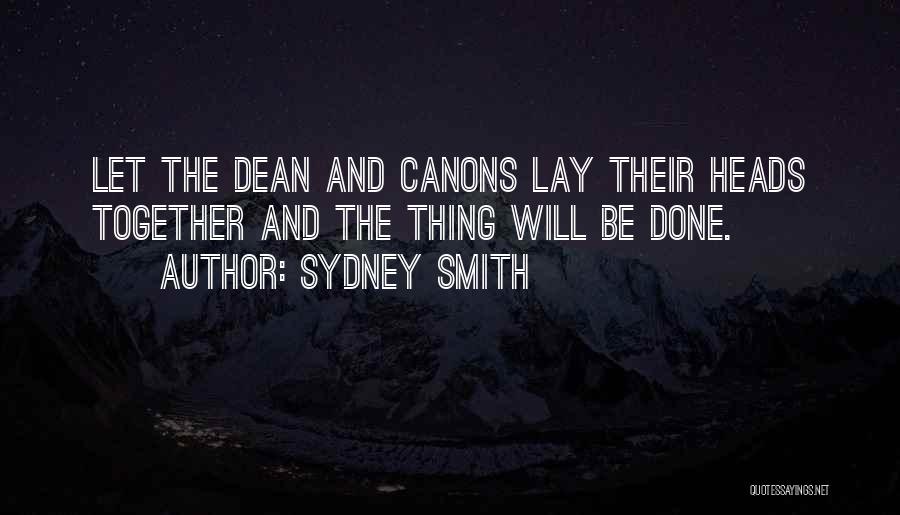 Sydney Smith Quotes: Let The Dean And Canons Lay Their Heads Together And The Thing Will Be Done.