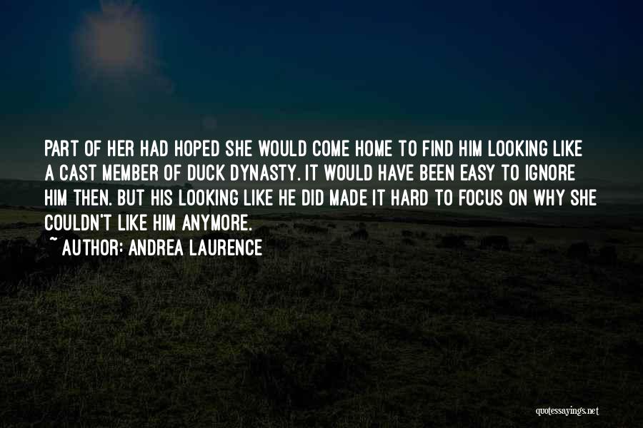 Andrea Laurence Quotes: Part Of Her Had Hoped She Would Come Home To Find Him Looking Like A Cast Member Of Duck Dynasty.