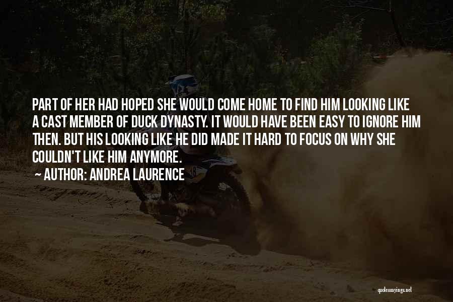 Andrea Laurence Quotes: Part Of Her Had Hoped She Would Come Home To Find Him Looking Like A Cast Member Of Duck Dynasty.