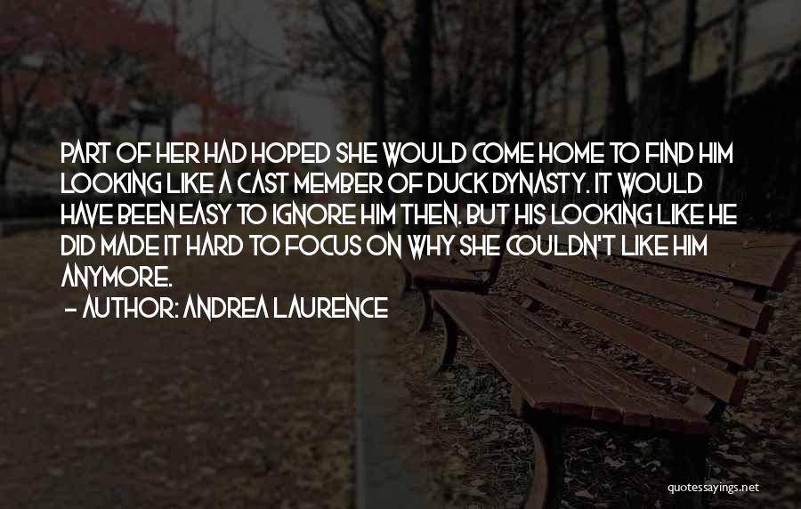 Andrea Laurence Quotes: Part Of Her Had Hoped She Would Come Home To Find Him Looking Like A Cast Member Of Duck Dynasty.
