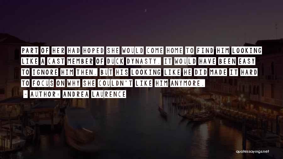 Andrea Laurence Quotes: Part Of Her Had Hoped She Would Come Home To Find Him Looking Like A Cast Member Of Duck Dynasty.