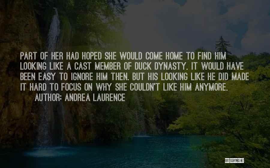 Andrea Laurence Quotes: Part Of Her Had Hoped She Would Come Home To Find Him Looking Like A Cast Member Of Duck Dynasty.
