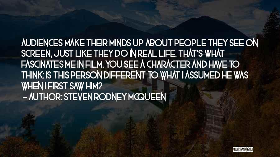 Steven Rodney McQueen Quotes: Audiences Make Their Minds Up About People They See On Screen, Just Like They Do In Real Life. That's What