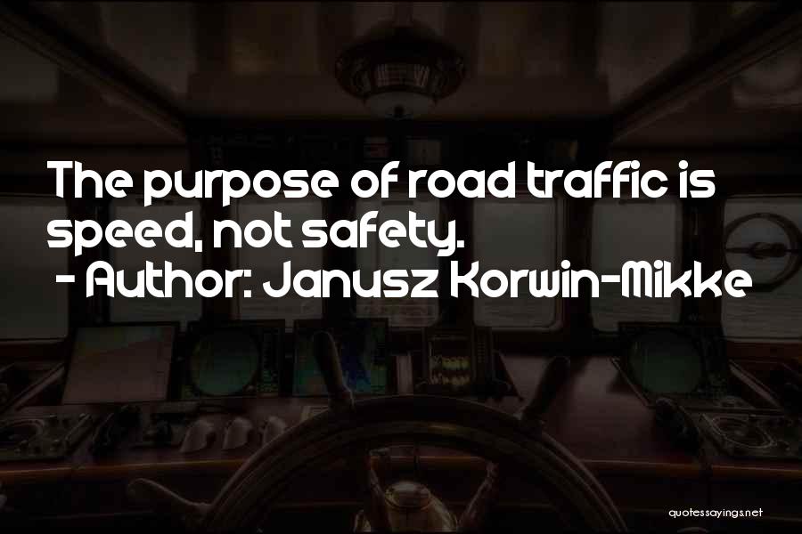 Janusz Korwin-Mikke Quotes: The Purpose Of Road Traffic Is Speed, Not Safety.