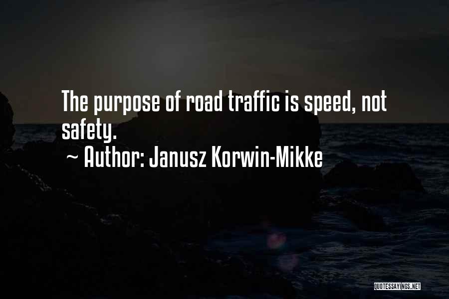 Janusz Korwin-Mikke Quotes: The Purpose Of Road Traffic Is Speed, Not Safety.