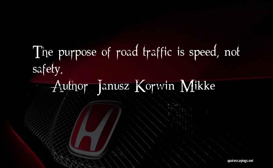 Janusz Korwin-Mikke Quotes: The Purpose Of Road Traffic Is Speed, Not Safety.