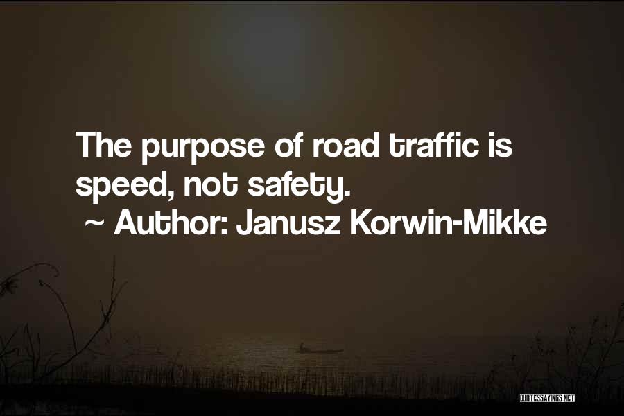 Janusz Korwin-Mikke Quotes: The Purpose Of Road Traffic Is Speed, Not Safety.