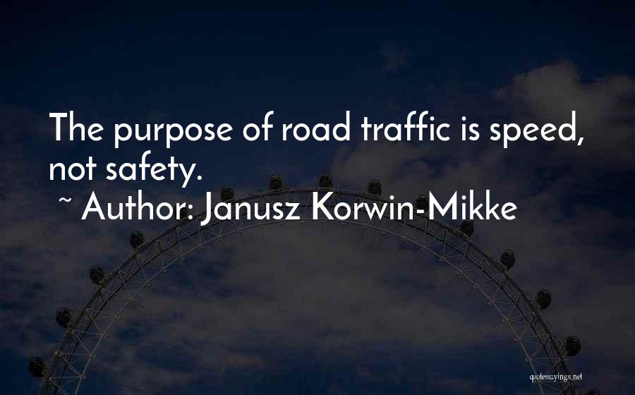 Janusz Korwin-Mikke Quotes: The Purpose Of Road Traffic Is Speed, Not Safety.