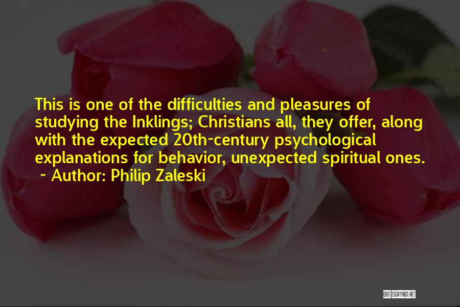 Philip Zaleski Quotes: This Is One Of The Difficulties And Pleasures Of Studying The Inklings; Christians All, They Offer, Along With The Expected