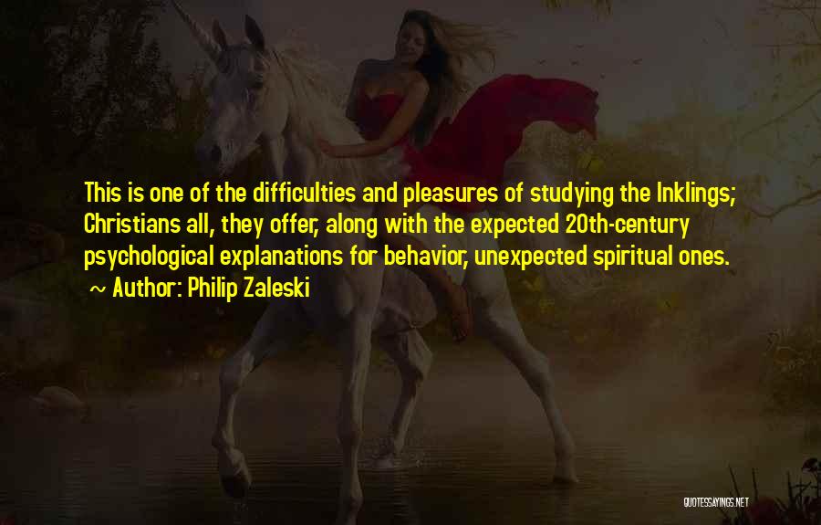 Philip Zaleski Quotes: This Is One Of The Difficulties And Pleasures Of Studying The Inklings; Christians All, They Offer, Along With The Expected