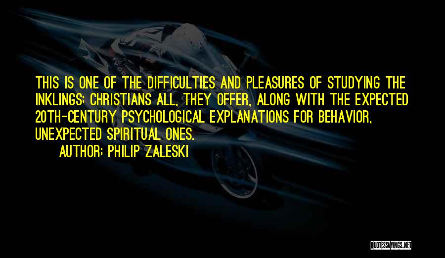 Philip Zaleski Quotes: This Is One Of The Difficulties And Pleasures Of Studying The Inklings; Christians All, They Offer, Along With The Expected