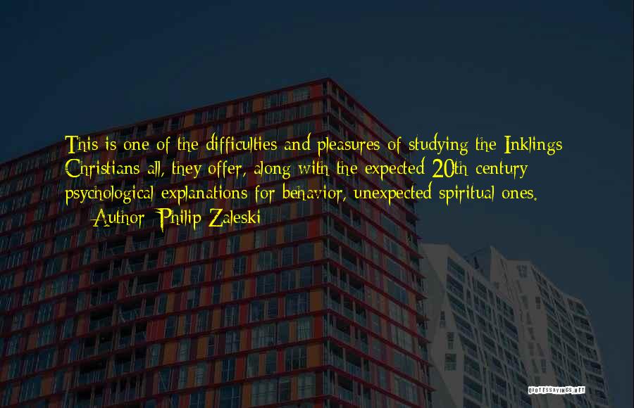 Philip Zaleski Quotes: This Is One Of The Difficulties And Pleasures Of Studying The Inklings; Christians All, They Offer, Along With The Expected