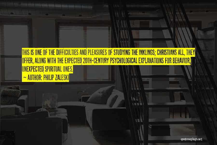 Philip Zaleski Quotes: This Is One Of The Difficulties And Pleasures Of Studying The Inklings; Christians All, They Offer, Along With The Expected