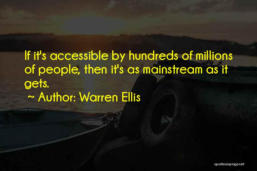 Warren Ellis Quotes: If It's Accessible By Hundreds Of Millions Of People, Then It's As Mainstream As It Gets.