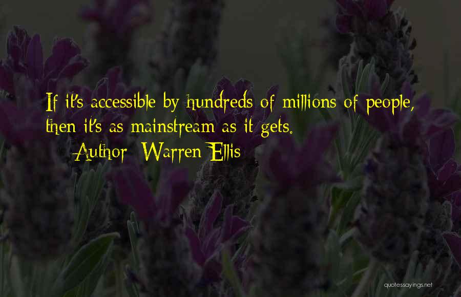 Warren Ellis Quotes: If It's Accessible By Hundreds Of Millions Of People, Then It's As Mainstream As It Gets.