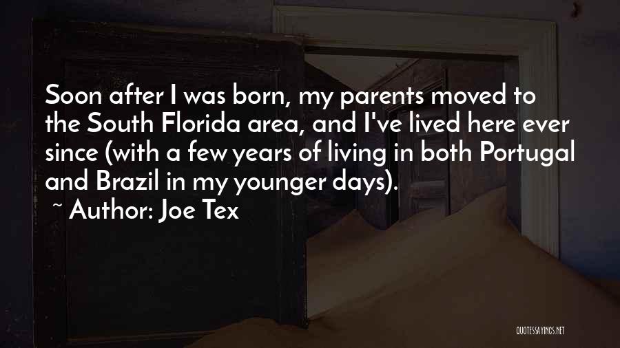 Joe Tex Quotes: Soon After I Was Born, My Parents Moved To The South Florida Area, And I've Lived Here Ever Since (with